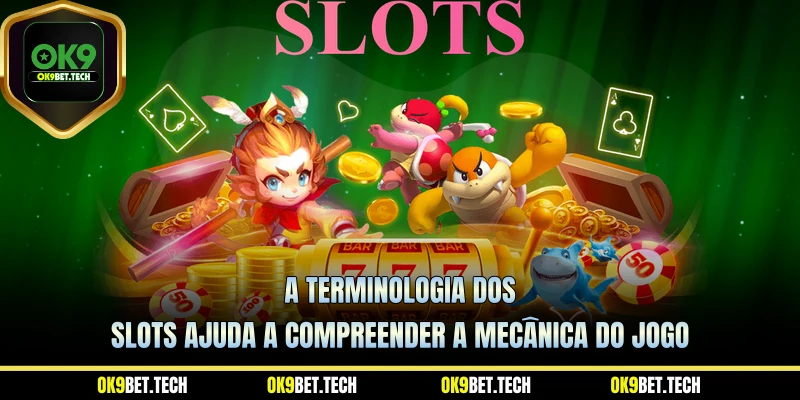 A terminologia dos slots ajuda a compreender a mecânica do jogo