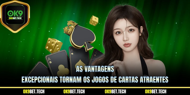 As vantagens excepcionais tornam os jogos de cartas atraentes