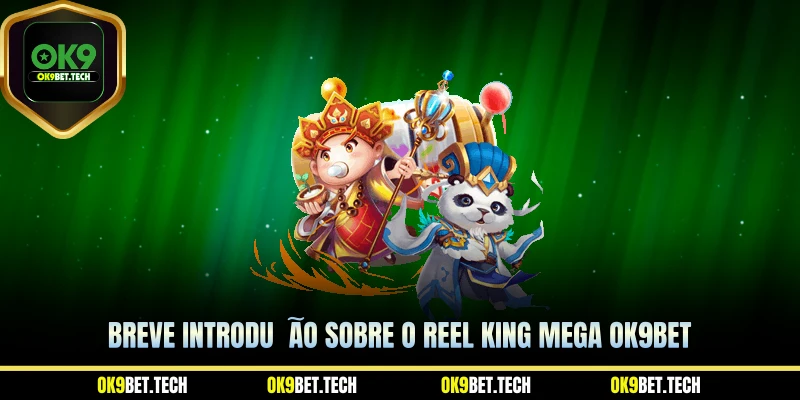 Breve introdução sobre o Reel King Mega ok9bet