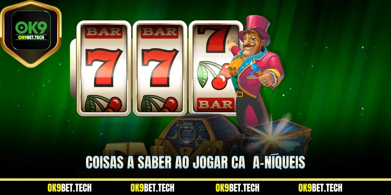 Coisas a saber ao jogar caça-níqueis