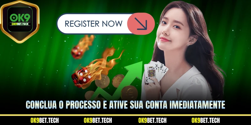 Conclua o processo e ative sua conta imediatamente