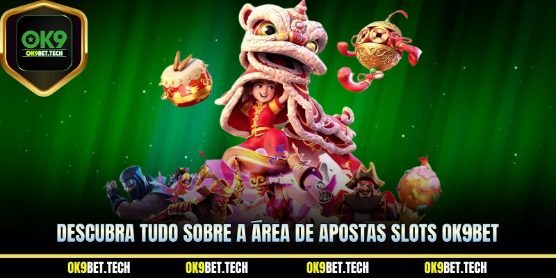 Descubra tudo sobre a área de apostas Slots ok9bet