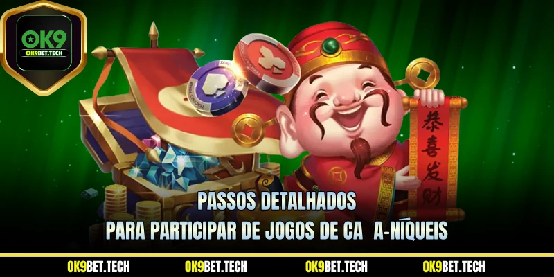 Passos detalhados para participar de jogos de caça-níqueis