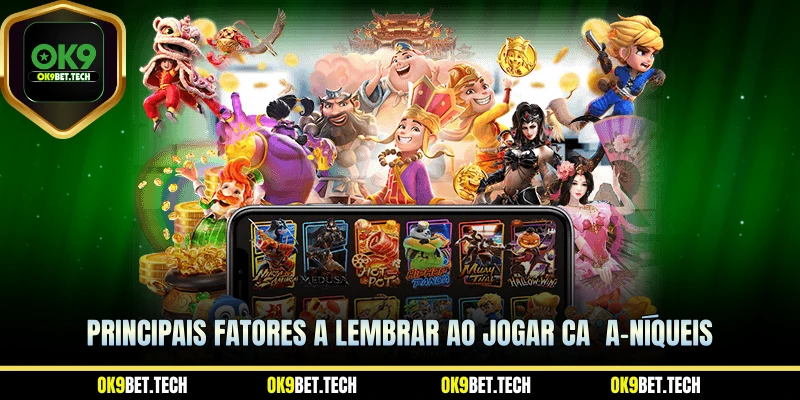 Principais fatores a lembrar ao jogar caça-níqueis