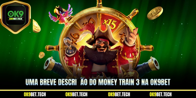 Uma breve descrição do Money Train 3 na ok9bet