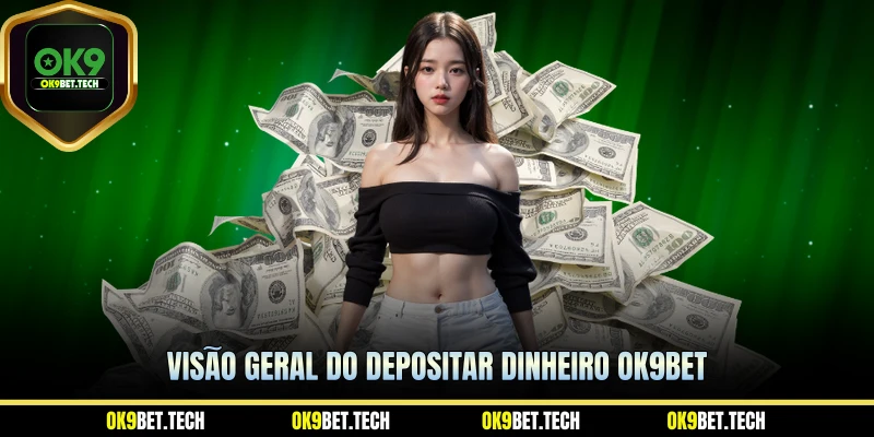 Visão geral do Depositar dinheiro ok9bet