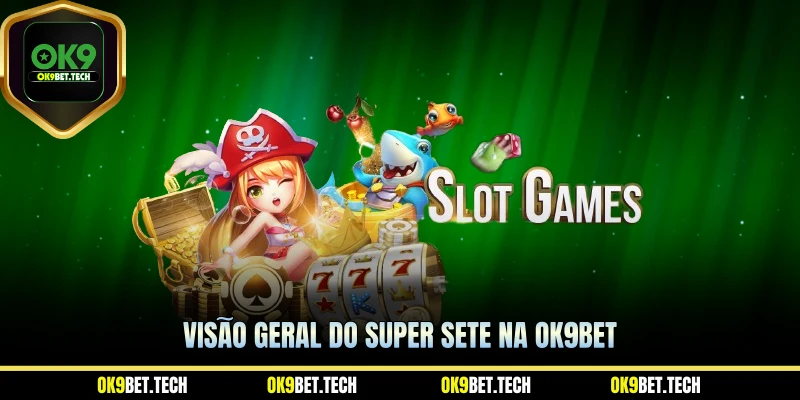 Visão geral do Super Sete na ok9bet 